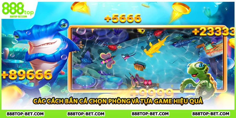 Các cách bắn cá chọn phòng và tựa game hiệu quả