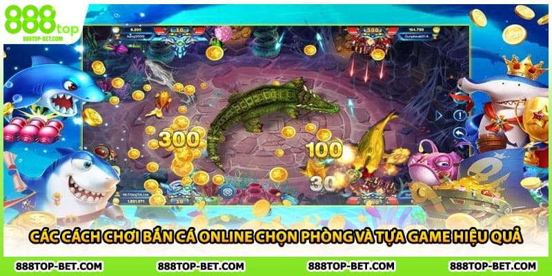 Các cách chơi bắn cá online chọn phòng và tựa game hiệu quả