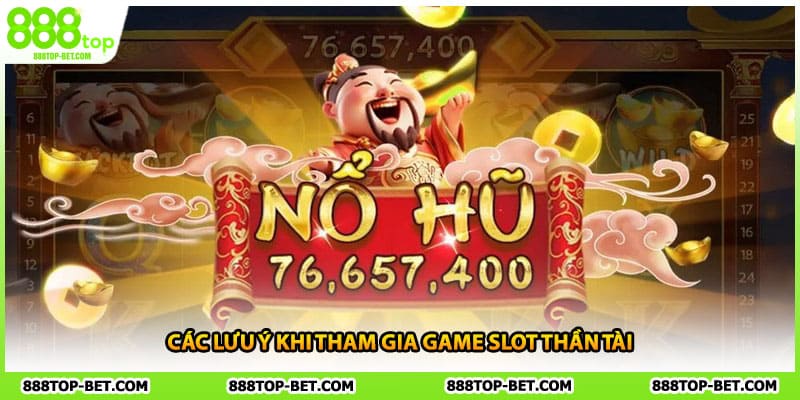 Các lưu ý khi tham gia game slot Thần Tài