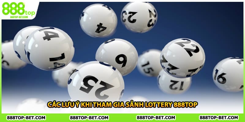 Các lưu ý khi tham gia sảnh lottery 888TOP