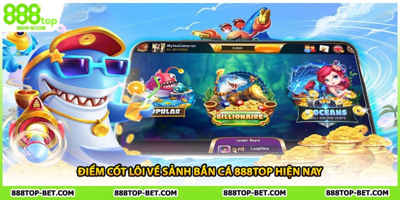 Điểm cốt lõi về sảnh bắn cá 888TOP hiện nay