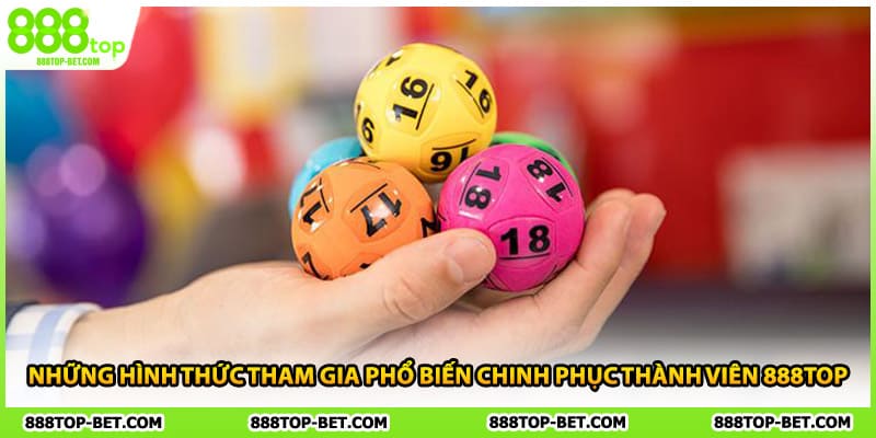 Những hình thức tham gia phổ biến chinh phục thành viên 888TOP